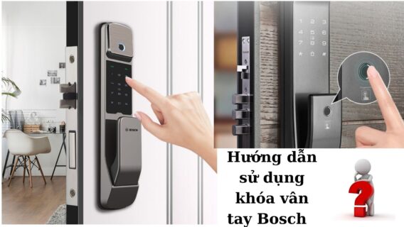 Hướng dẫn sử dụng khóa vân tay Bosch chi tiết 2025