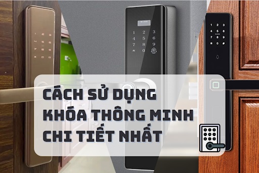 Cách sử dụng khóa thông minh chi tiết nhất