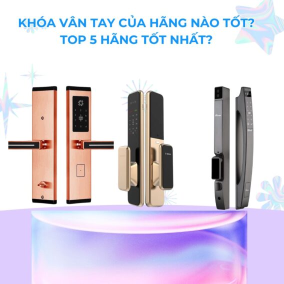 Khóa vân tay của hãng nào tốt? Top 5 hãng tốt nhất?