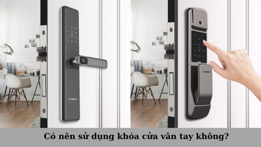 có nên sử dụng khóa cửa vân tay không? 