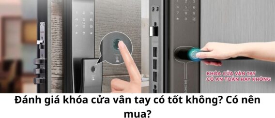 Đánh giá khóa cửa vân tay có tốt không? Có nên mua?